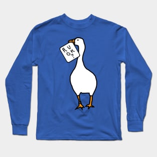 Goose with Stolen R U OK Sign Long Sleeve T-Shirt